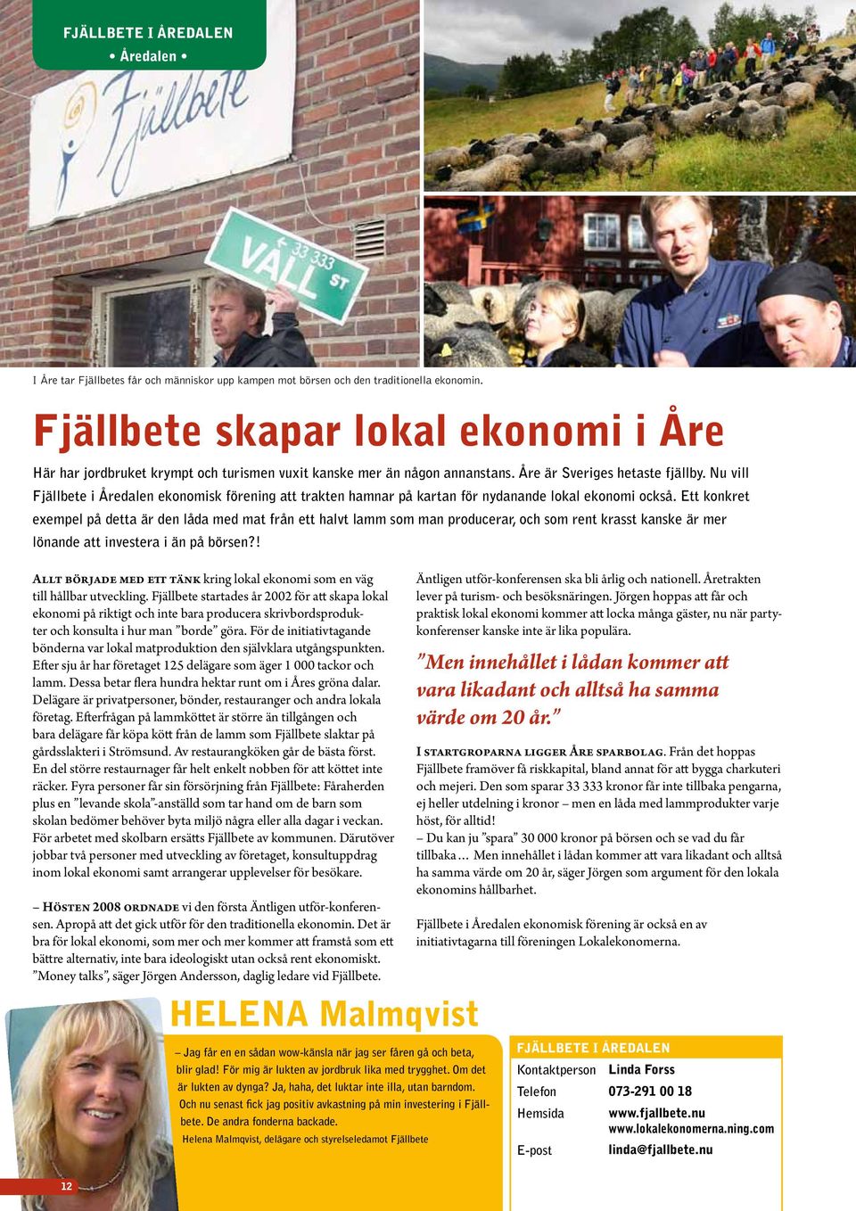 Nu vill Fjällbete i Åredalen ekonomisk förening att trakten hamnar på kartan för nydanande lokal ekonomi också.