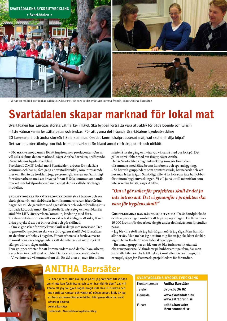 För att gynna det frågade Svartådalens bygdeutveckling 20 kommunala och andra storkök i Sala kommun: Om det fanns lokalproducerad mat, vad skulle ni vilja köpa?