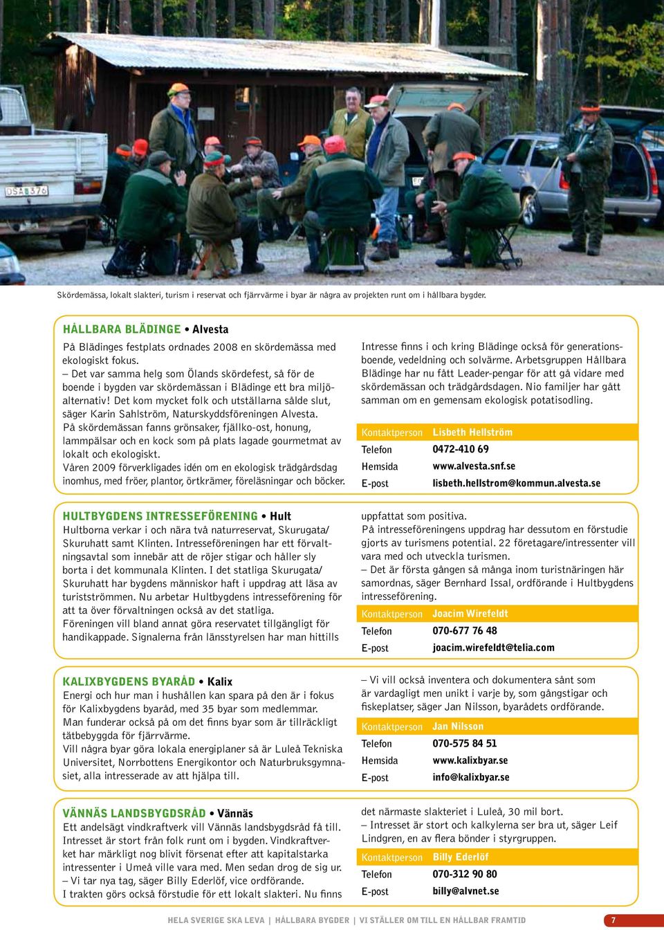 Det var samma helg som Ölands skördefest, så för de boende i bygden var skördemässan i Blädinge ett bra miljöalternativ!