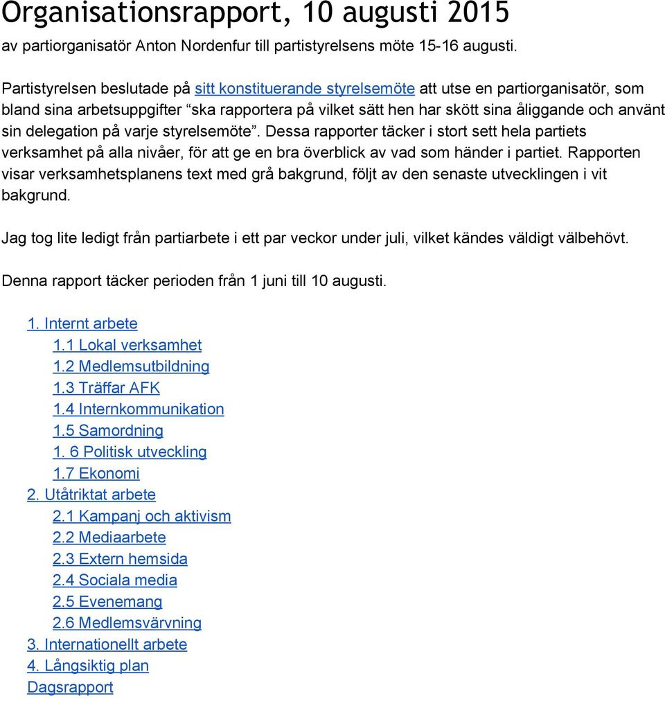 delegation på varje styrelsemöte. Dessa rapporter täcker i stort sett hela partiets verksamhet på alla nivåer, för att ge en bra överblick av vad som händer i partiet.