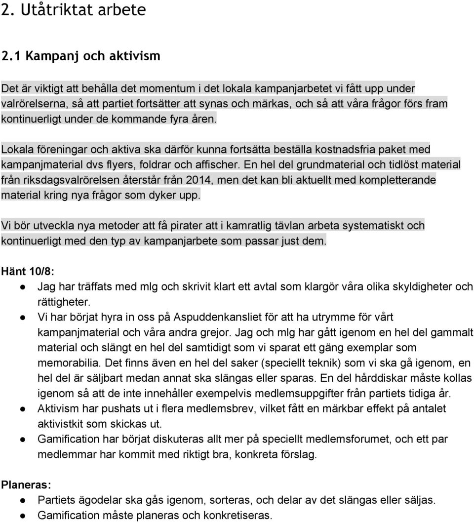 fram kontinuerligt under de kommande fyra åren. Lokala föreningar och aktiva ska därför kunna fortsätta beställa kostnadsfria paket med kampanjmaterial dvs flyers, foldrar och affischer.