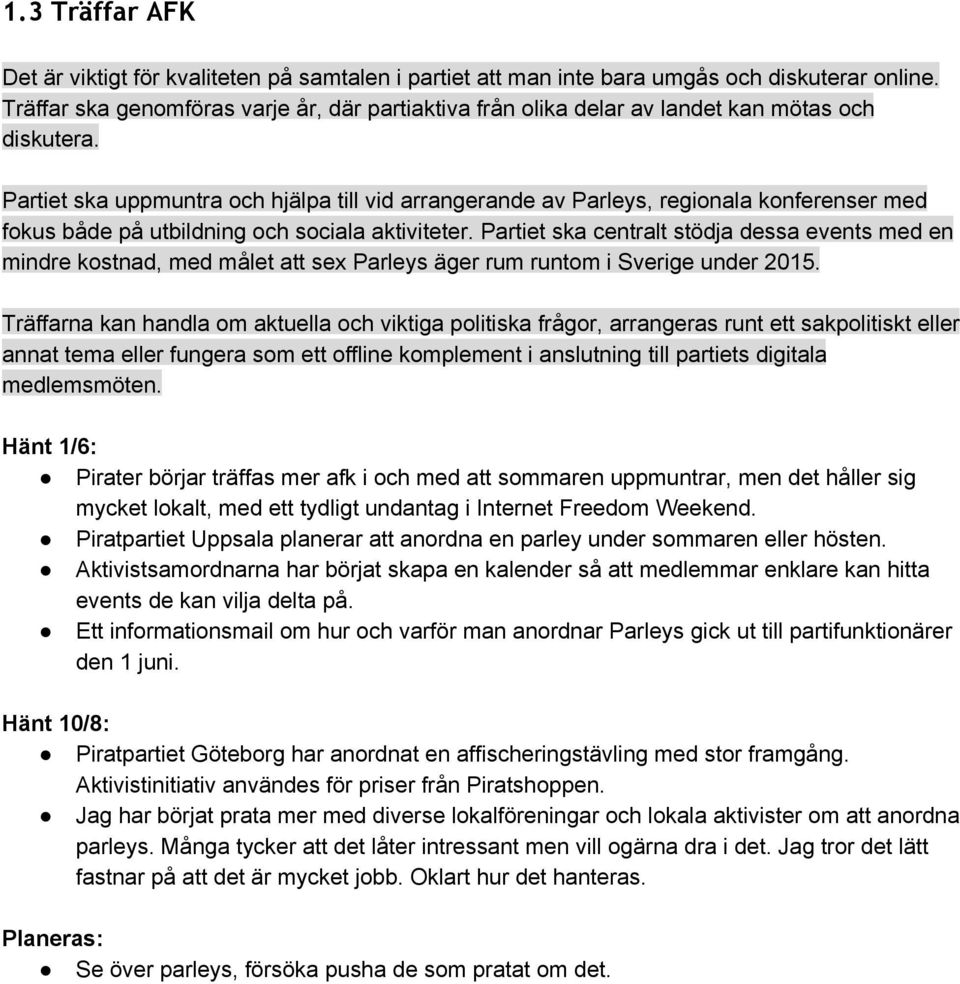 Partiet ska uppmuntra och hjälpa till vid arrangerande av Parleys, regionala konferenser med fokus både på utbildning och sociala aktiviteter.