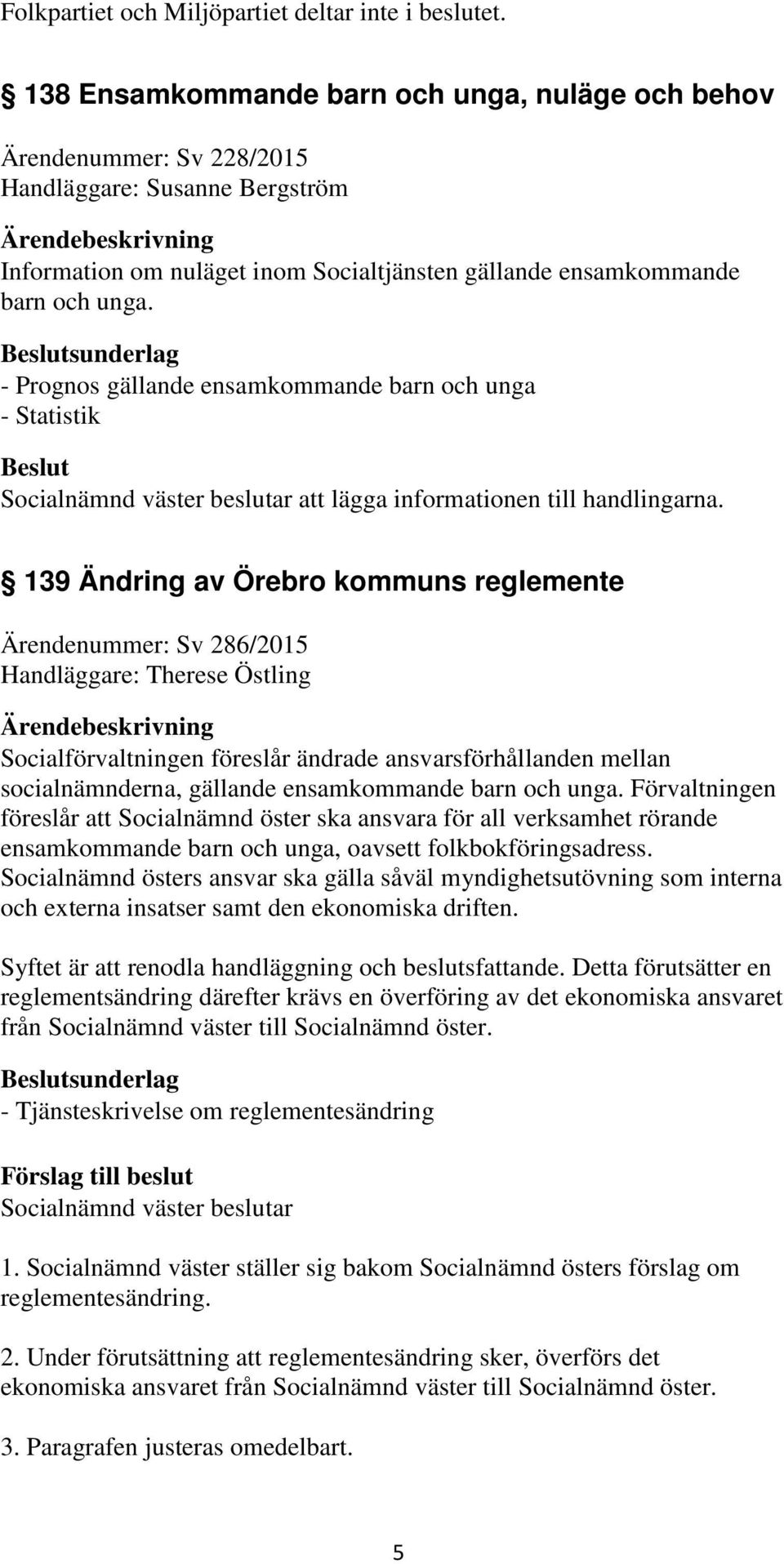 sunderlag - Prognos gällande ensamkommande barn och unga - Statistik att lägga informationen till handlingarna.