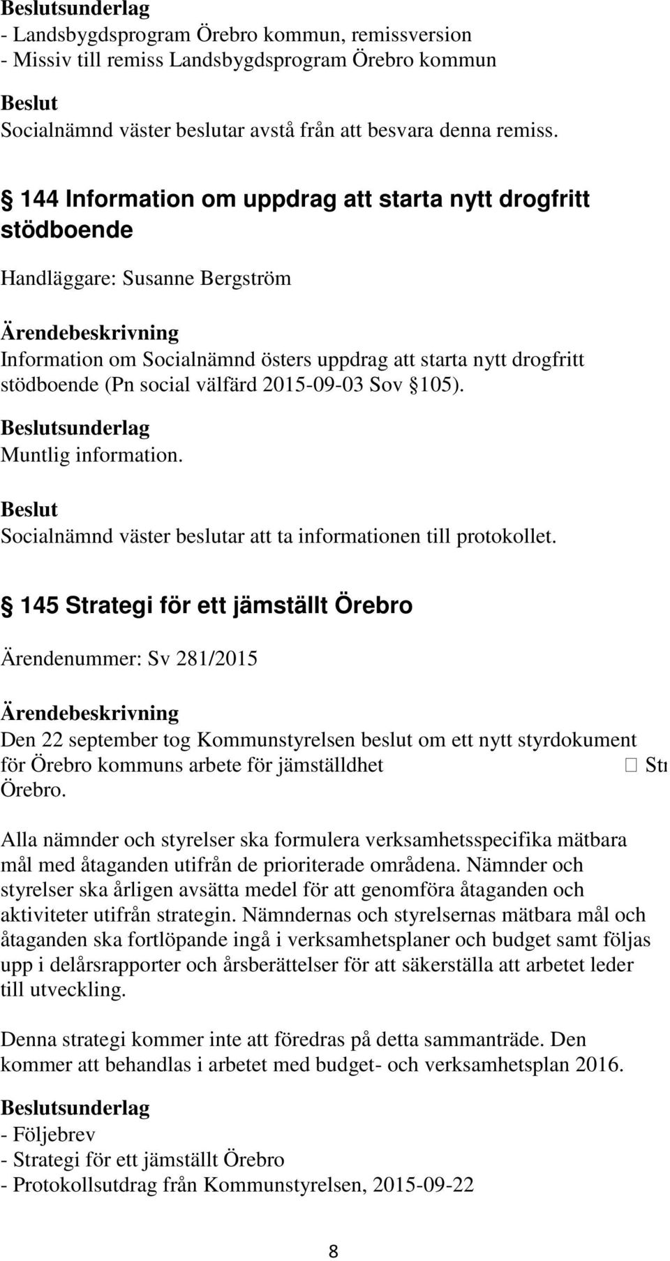 sunderlag Muntlig information. att ta informationen till protokollet.