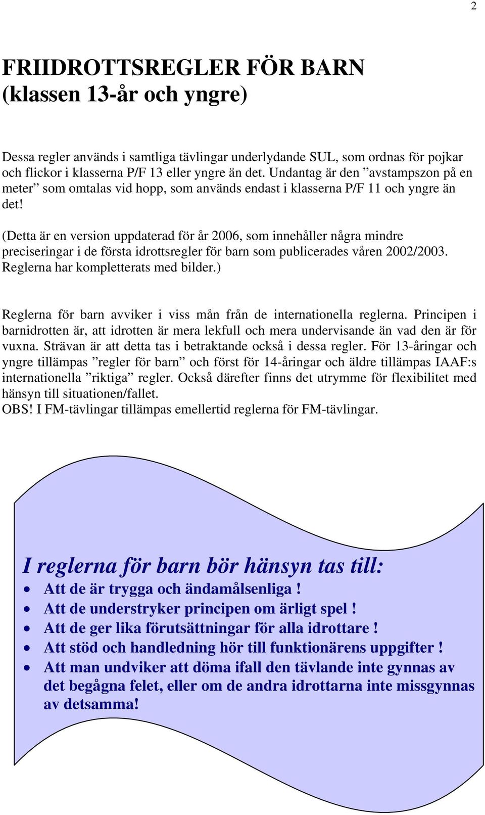 (Detta är en version uppdaterad för år 2006, som innehåller några mindre preciseringar i de första idrottsregler för barn som publicerades våren 2002/2003. Reglerna har kompletterats med bilder.