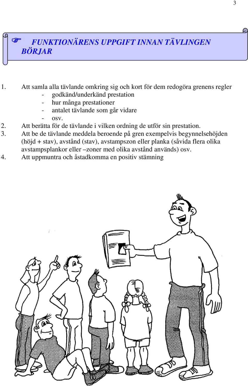 antalet tävlande som går vidare - osv. 2. Att berätta för de tävlande i vilken ordning de utför sin prestation. 3.