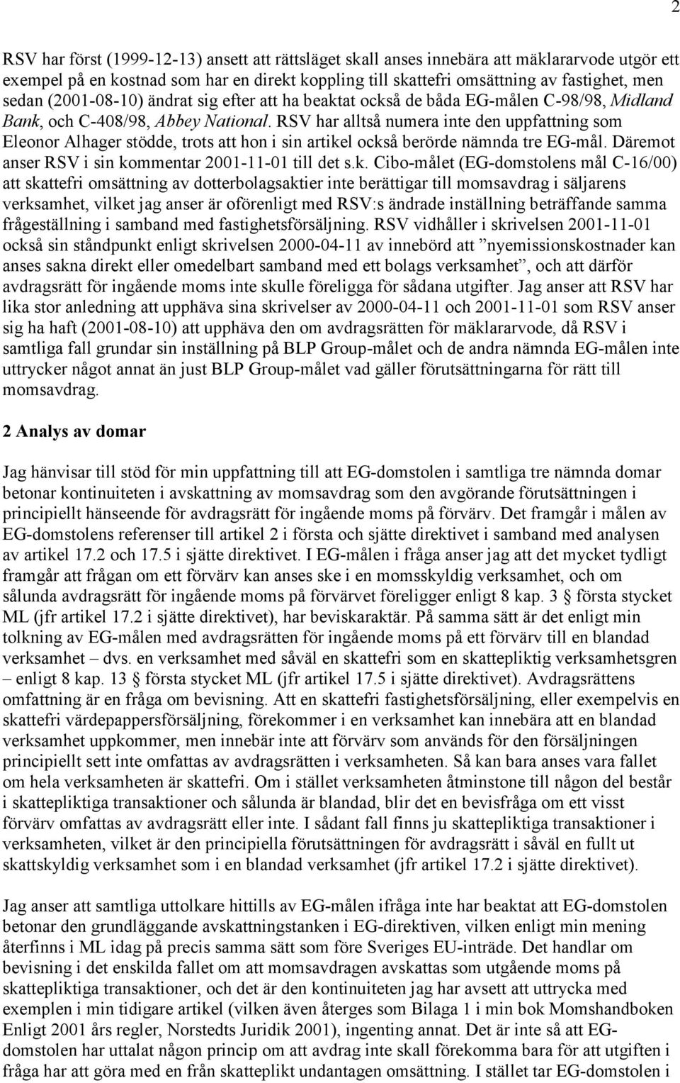 RSV har alltså numera inte den uppfattning som Eleonor Alhager stödde, trots att hon i sin artike