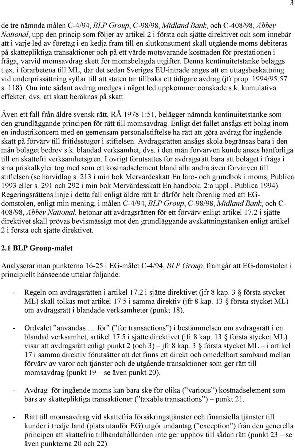 för momsbelagda utgifter. Denna kontinuitetstanke beläggs t.ex.