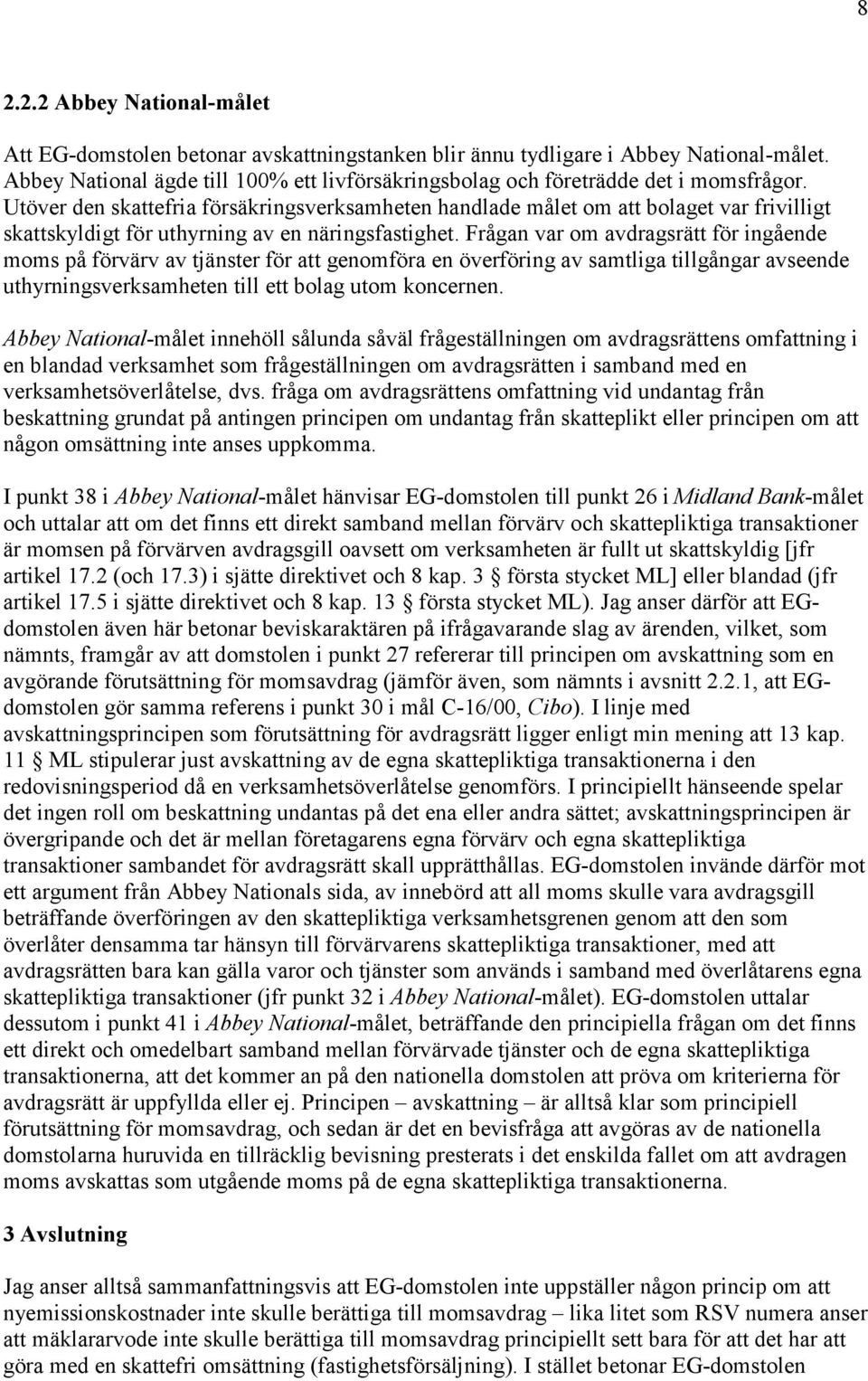 Utöver den skattefria försäkringsverksamheten handlade målet om att bolaget var frivilligt skattskyldigt för uthyrning av en näringsfastighet.