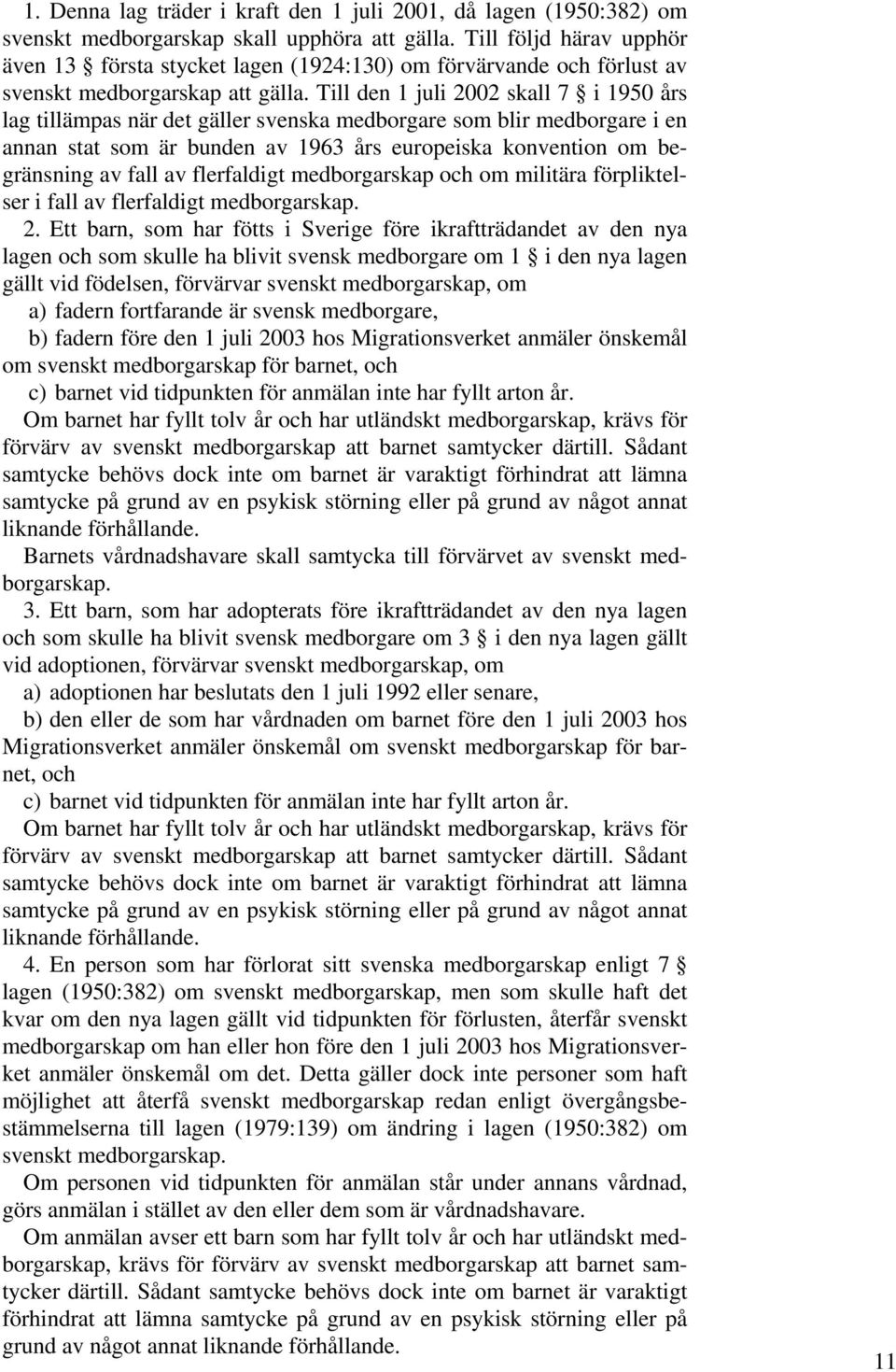 Till den 1 juli 2002 skall 7 i 1950 års lag tillämpas när det gäller svenska medborgare som blir medborgare i en annan stat som är bunden av 1963 års europeiska konvention om begränsning av fall av
