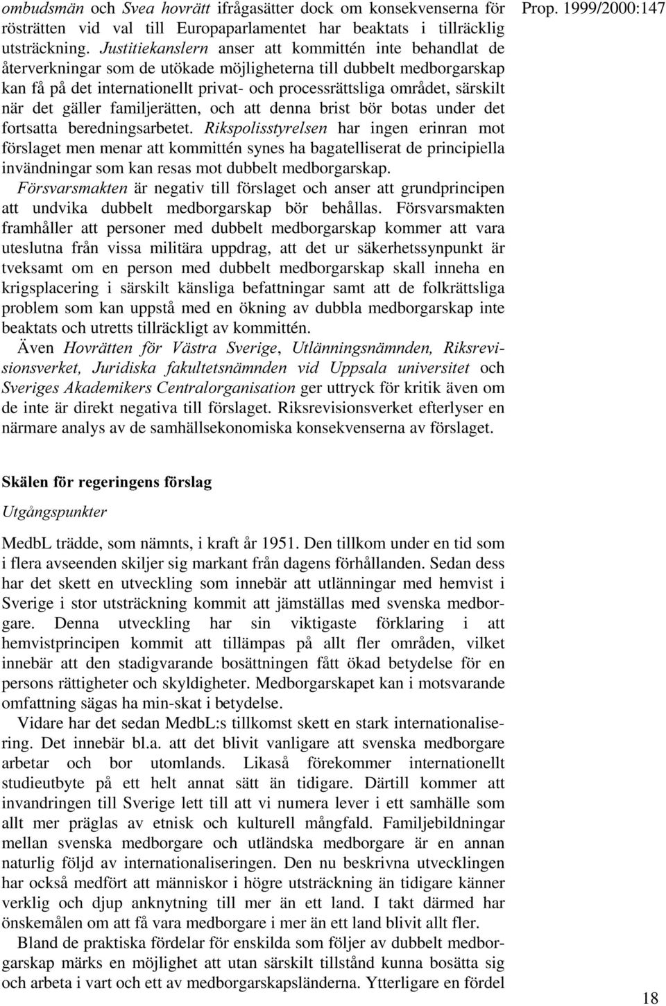 särskilt när det gäller familjerätten, och att denna brist bör botas under det fortsatta beredningsarbetet.
