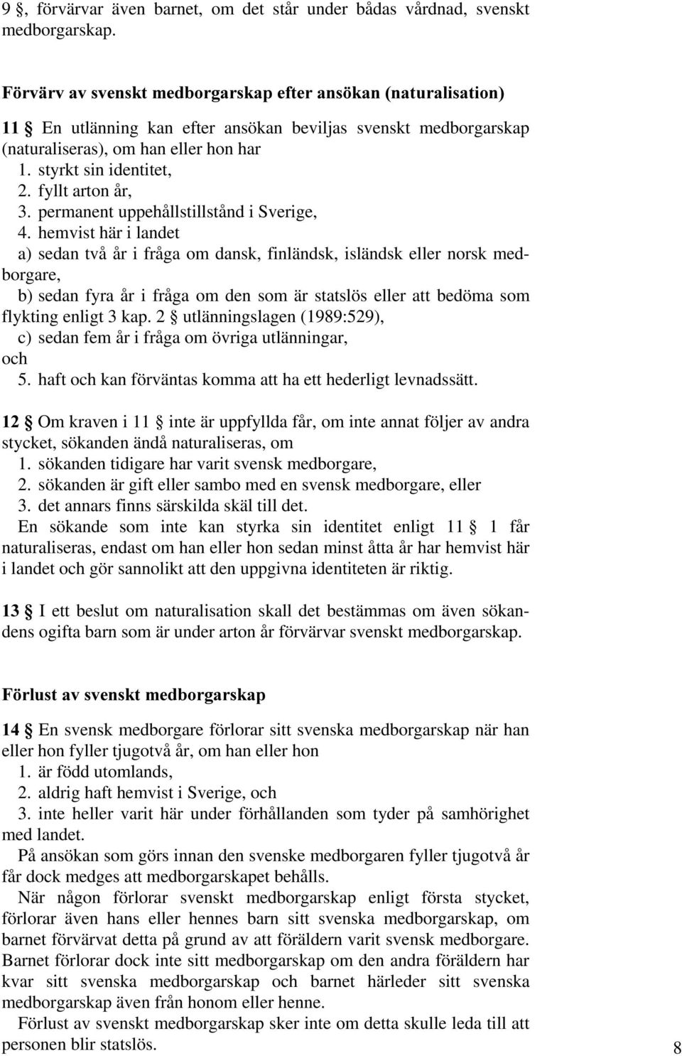 fyllt arton år, 3. permanent uppehållstillstånd i Sverige, 4.