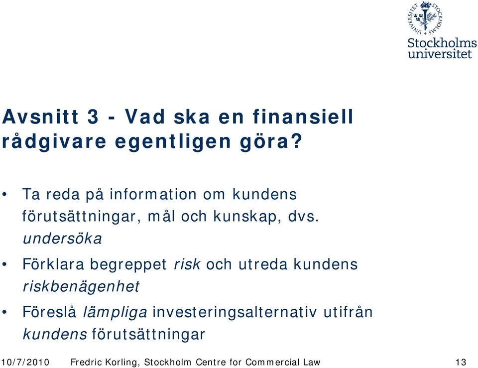 dvs. undersöka Förklara begreppet risk och utreda kundens