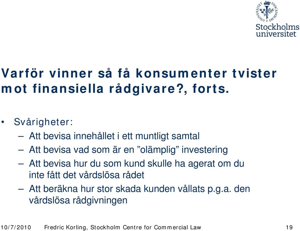 olämplig investering Att bevisa hur du som kund skulle ha agerat om du inte fått