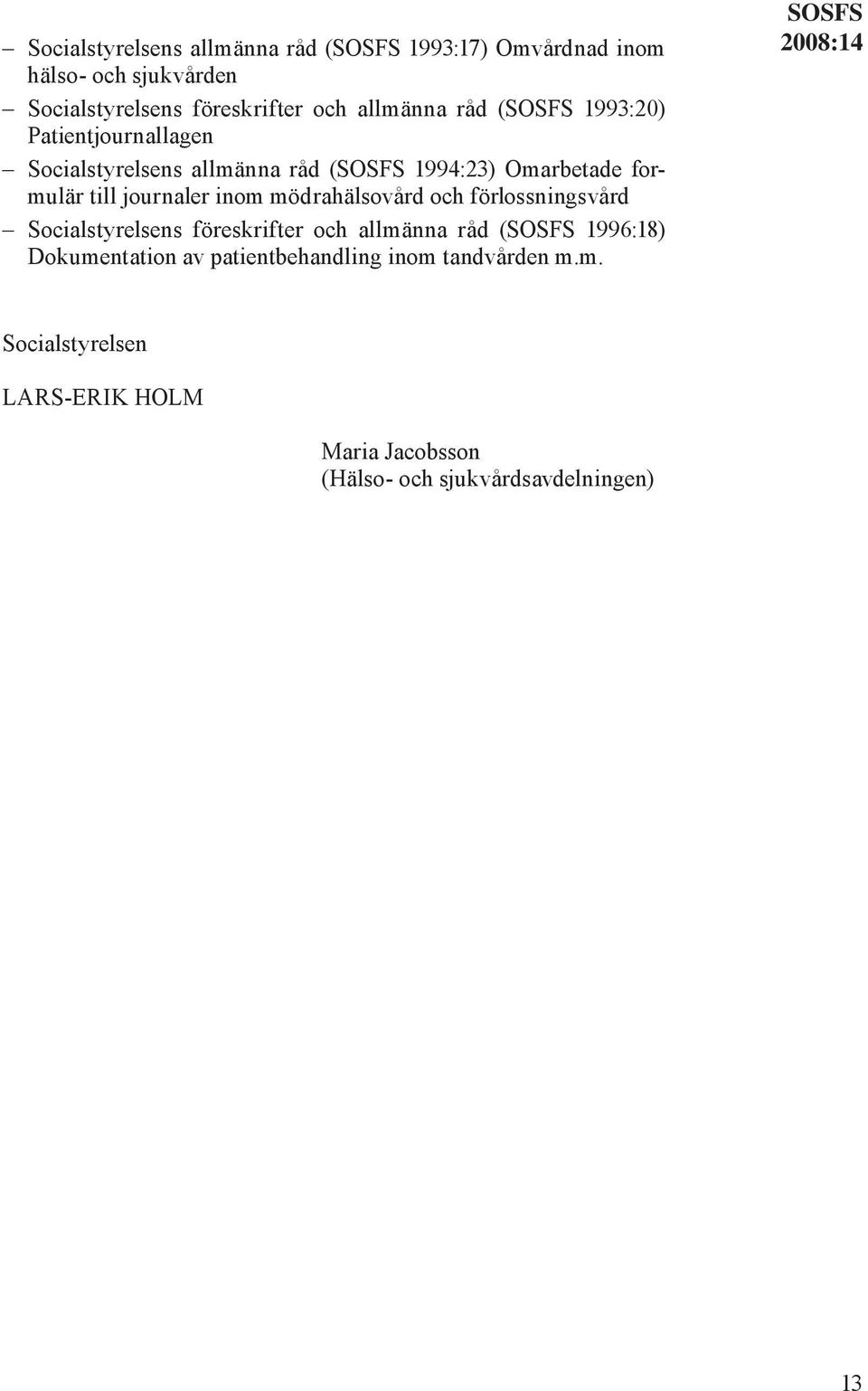 mödrahälsovård och förlossningsvård Socialstyrelsens föreskrifter och allmänna råd (SOSFS 1996:18) Dokumentation av