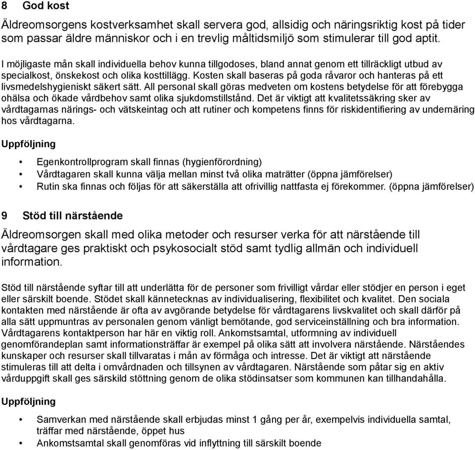 Kosten skall baseras på goda råvaror och hanteras på ett livsmedelshygieniskt säkert sätt.