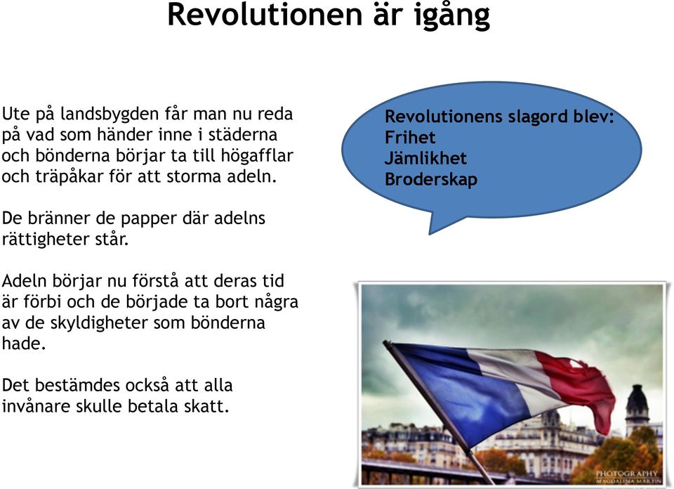 Revolutionens slagord blev: Frihet Jämlikhet Broderskap De bränner de papper där adelns rättigheter står.