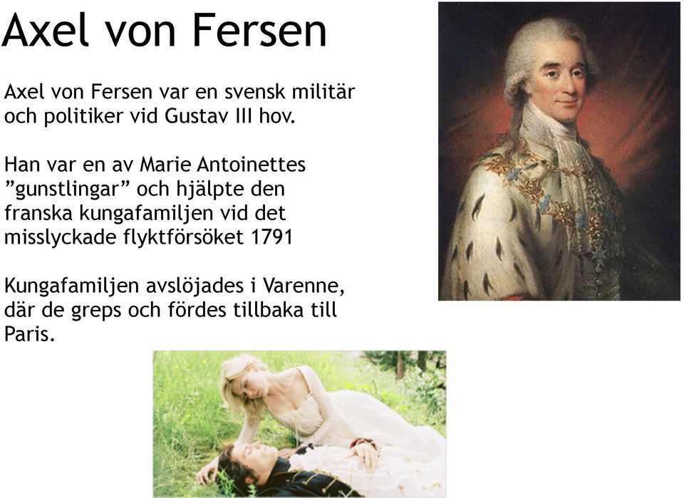 Han var en av Marie Antoinettes gunstlingar och hjälpte den franska