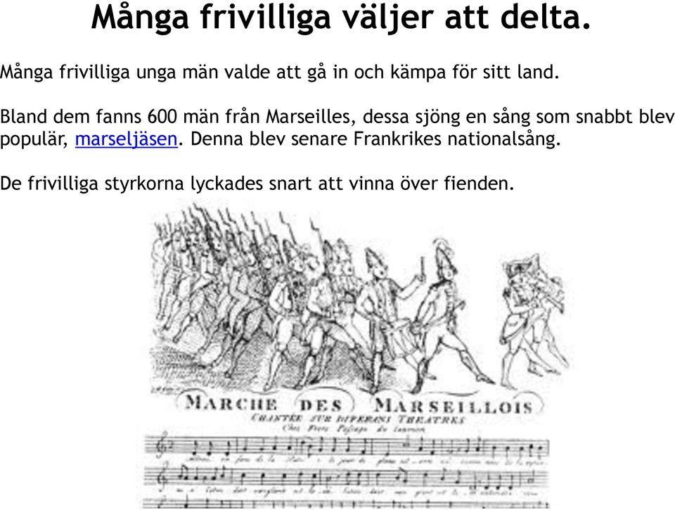 Bland dem fanns 600 män från Marseilles, dessa sjöng en sång som snabbt blev