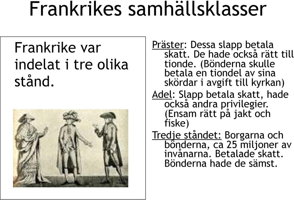 (Bönderna skulle betala en tiondel av sina skördar i avgift till kyrkan) Adel: Slapp betala skatt,
