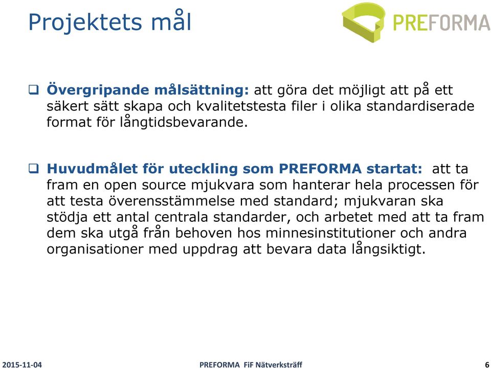 Huvudmålet för uteckling som PREFORMA startat: att ta fram en open source mjukvara som hanterar hela processen för att testa