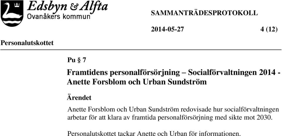 Sundström redovisade hur socialförvaltningen arbetar för att klara av