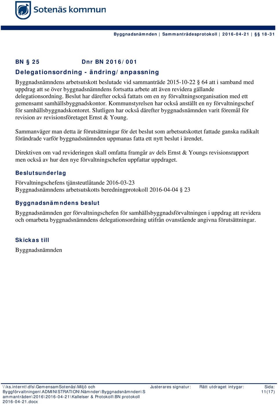 Kommunstyrelsen har också anställt en ny förvaltningschef för samhällsbyggnadskontoret. Slutligen har också därefter byggnadsnämnden varit föremål för revision av revisionsföretaget Ernst & Young.