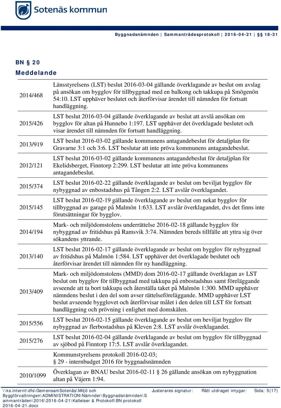 LST beslut 2016-03-04 gällande överklagande av beslut att avslå ansökan om bygglov för altan på Hunnebo 1:197.