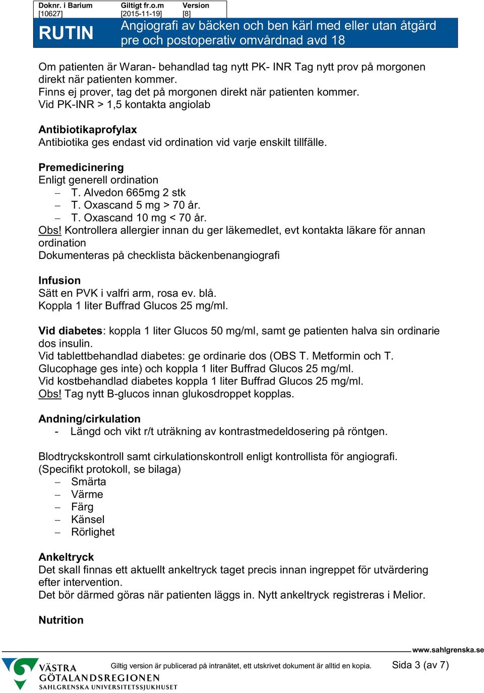 Oxascand 5 mg > 70 år. T. Oxascand 10 mg < 70 år. Obs!