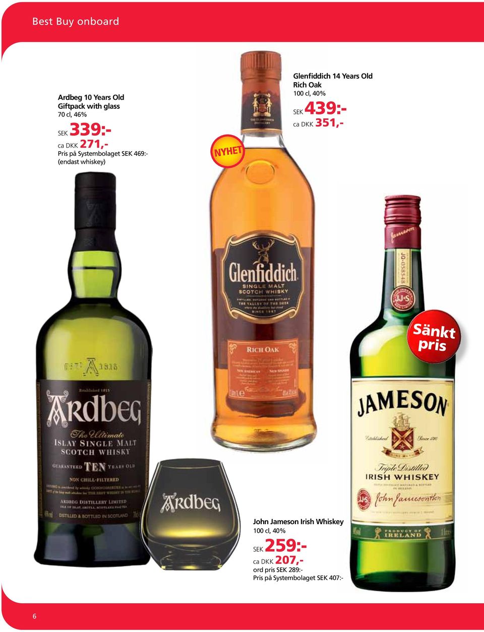 Years Old Rich Oak 100 cl, 40% 439:- ca DKK 351,- Sänkt pris John Jameson