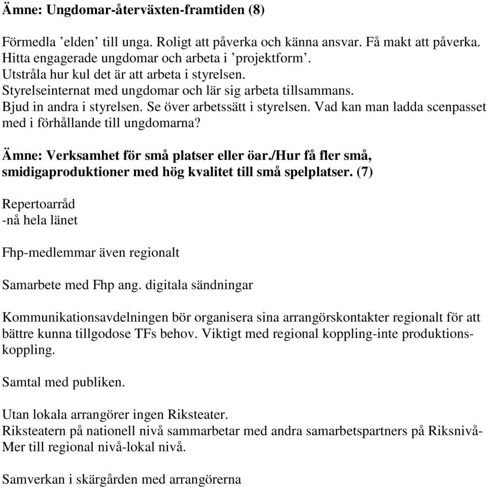 Vad kan man ladda scenpasset med i förhållande till ungdomarna? Ämne: Verksamhet för små platser eller öar./hur få fler små, smidigaproduktioner med hög kvalitet till små spelplatser.