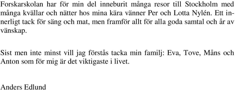 Ett innerligt tack för säng och mat, men framför allt för alla goda samtal och år av
