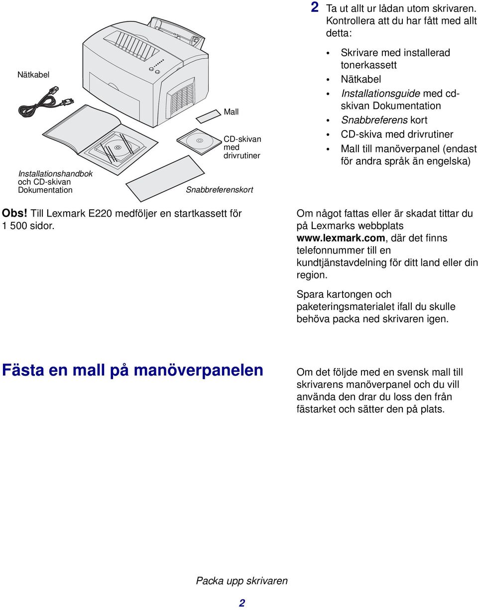 manöverpanel (endast för andra språk än engelska) Obs! Till Lexmark E220 medföljer en startkassett för 1 500 sidor. Om något fattas eller är skadat tittar du på Lexmarks webbplats www.lexmark.
