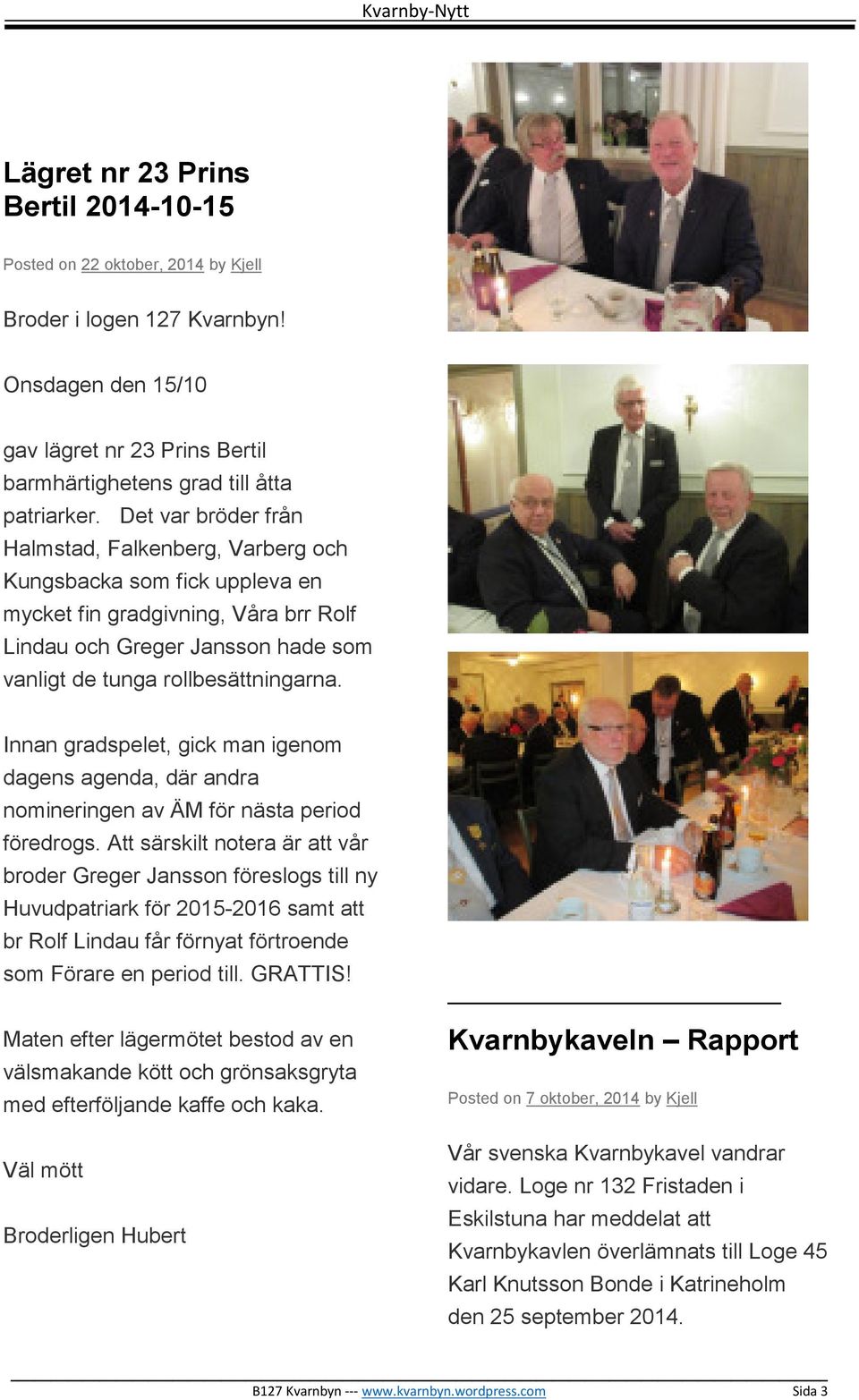 Innan gradspelet, gick man igenom dagens agenda, där andra nomineringen av ÄM för nästa period föredrogs.