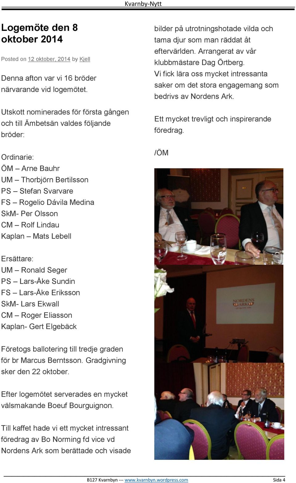 Lindau Kaplan Mats Lebell bilder på utrotningshotade vilda och tama djur som man räddat åt eftervärlden. Arrangerat av vår klubbmästare Dag Örtberg.