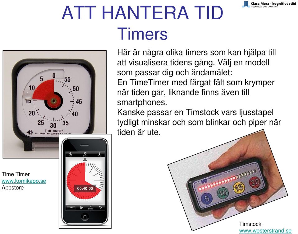 liknande finns även till smartphones.