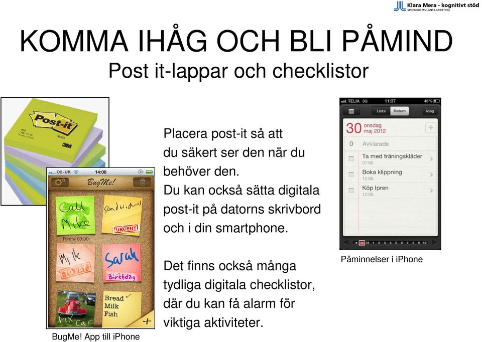 Du kan också sätta digitala post-it på datorns skrivbord och i din smartphone. BugMe!