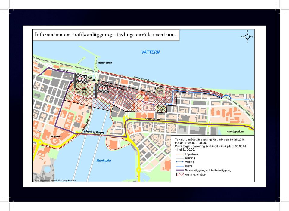torget Odengatan Sl ot t sk a jen Munksjöbron Knektaparken Munksjön ögskola Tävlingsområdet är avstängt för trafik den 10 juli