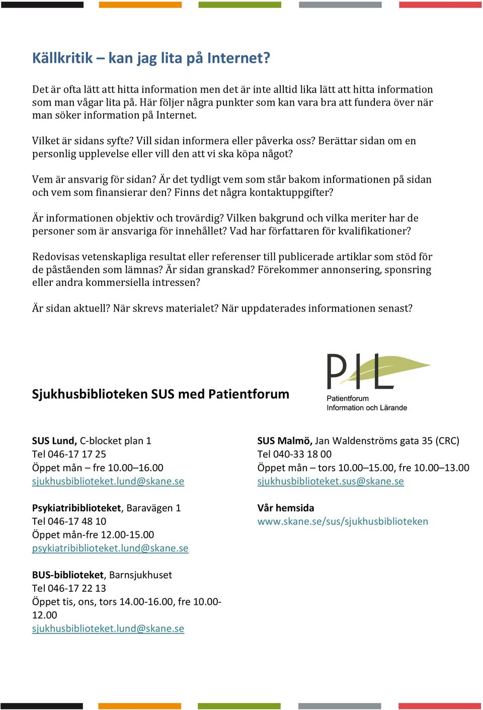 Berättar sidan om en personlig upplevelse eller vill den att vi ska köpa något? Vem är ansvarig för sidan? Är det tydligt vem som står bakom informationen på sidan och vem som finansierar den?