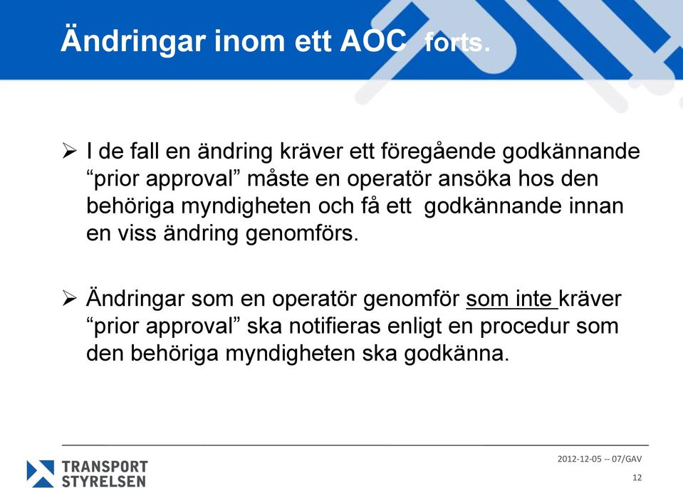 ansöka hos den behöriga myndigheten och få ett godkännande innan en viss ändring