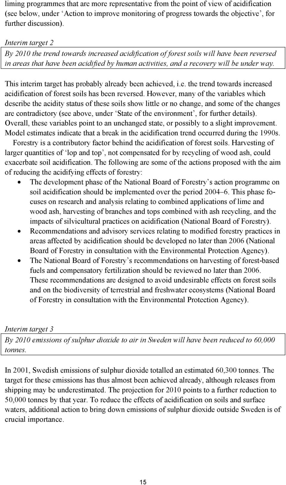 This interim target has probably already been achieved, i.e. the trend towards increased acidification of forest soils has been reversed.