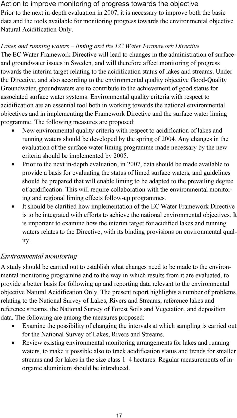Lakes and running waters liming and the EC Water Framework Directive The EC Water Framework Directive will lead to changes in the administration of surfaceand groundwater issues in Sweden, and will