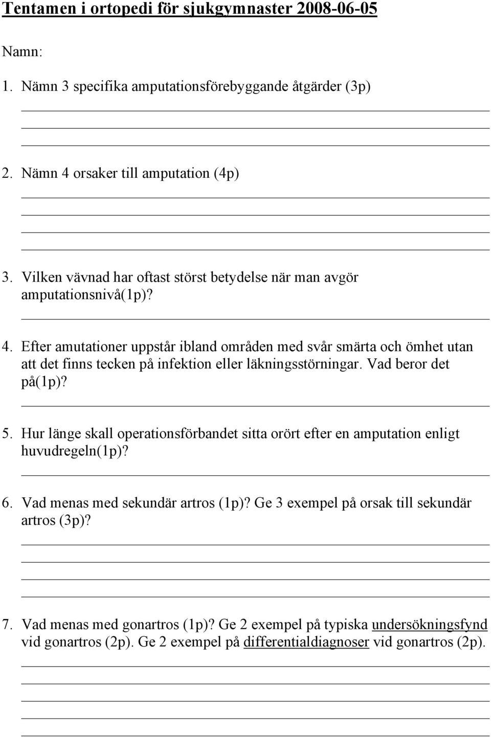 Efter amutationer uppstår ibland områden med svår smärta och ömhet utan att det finns tecken på infektion eller läkningsstörningar. Vad beror det på(1p)? 5.