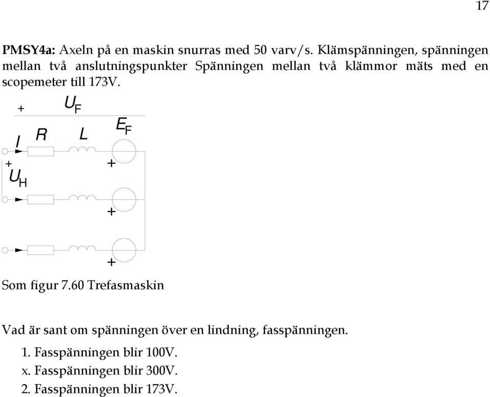 mäts med en sopemeter till 173V. U F I R L E F UH Som figur 7.