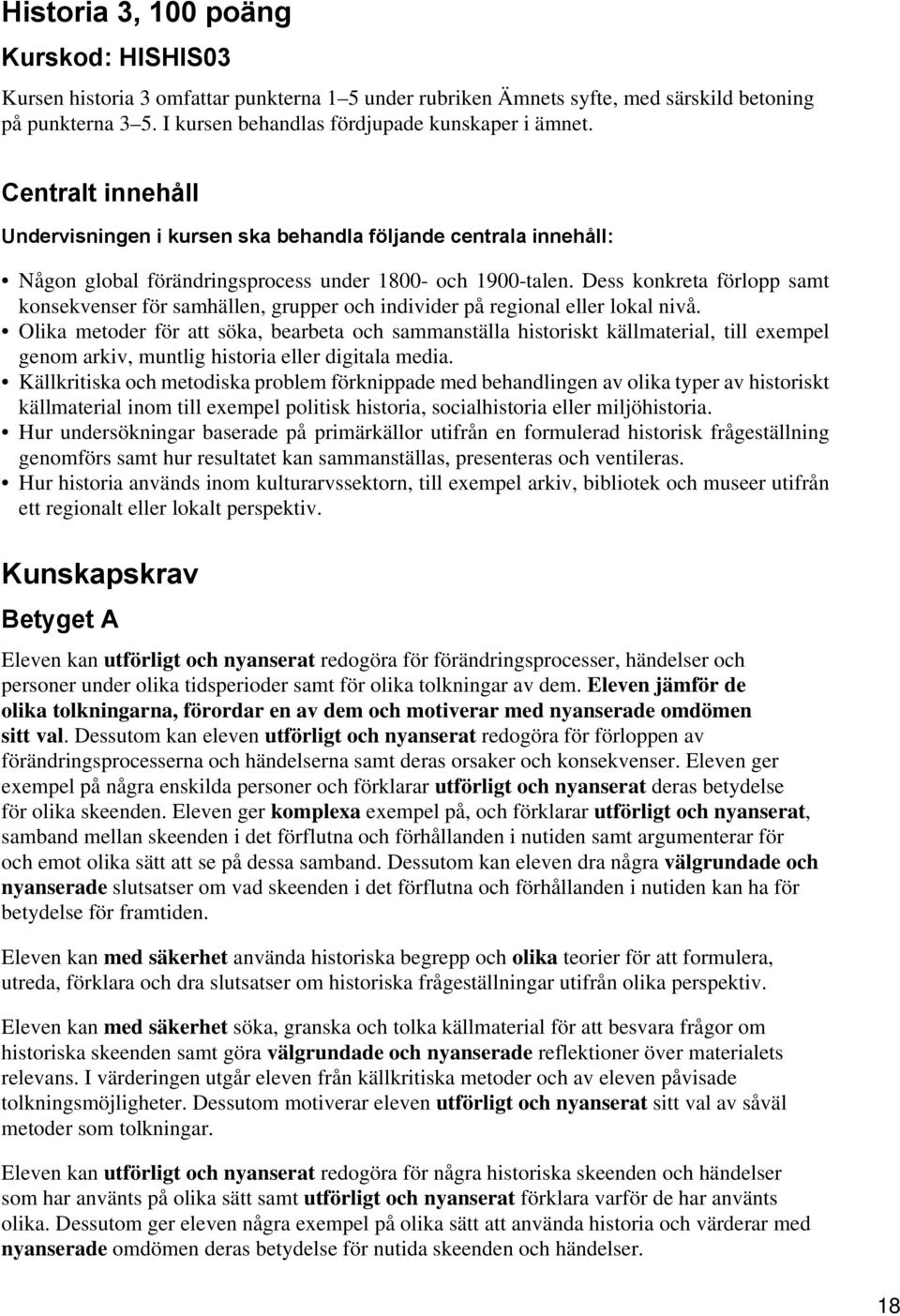 Dess konkreta förlopp samt konsekvenser för samhällen, grupper och individer på regional eller lokal nivå.