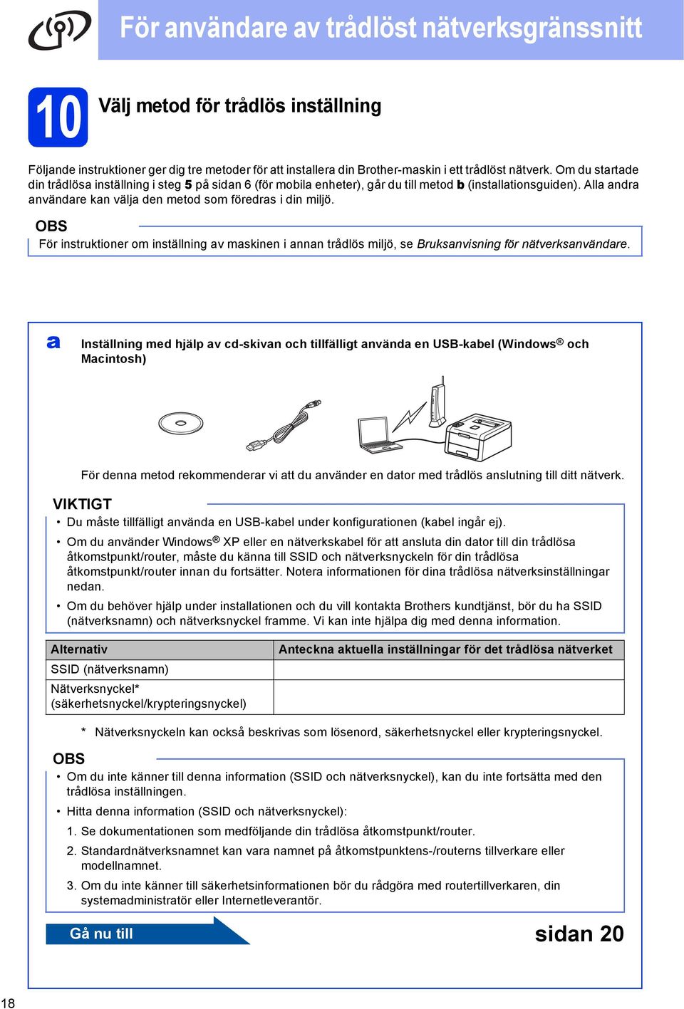 För instruktioner om inställning v mskinen i nnn trådlös miljö, se Bruksnvisning för nätverksnvändre.