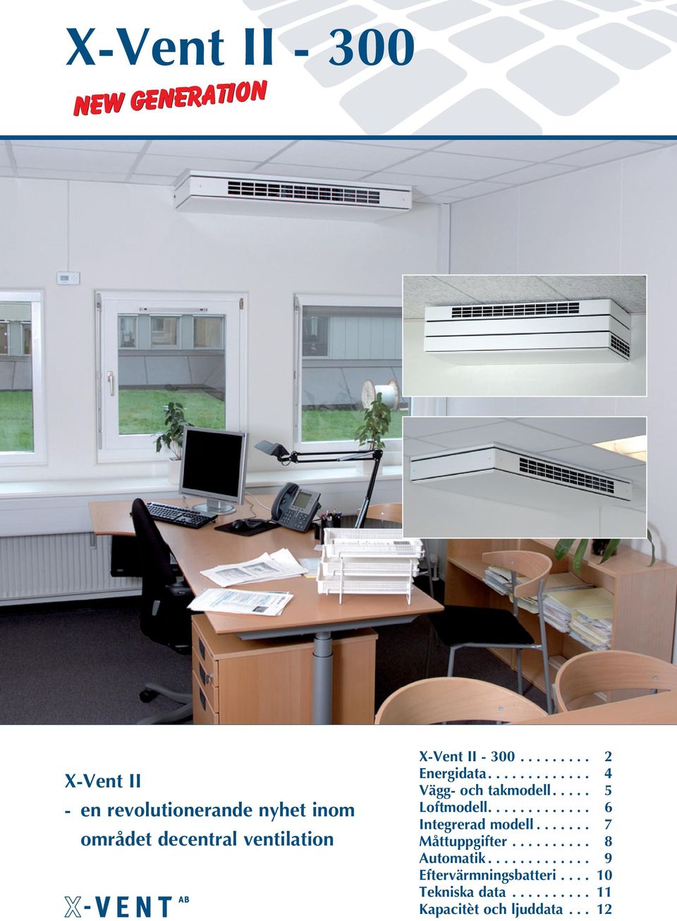 .... 5 Loftmodell............. 6 Integrerad modell....... 7 Måttuppgifter.......... 8 Automatik.