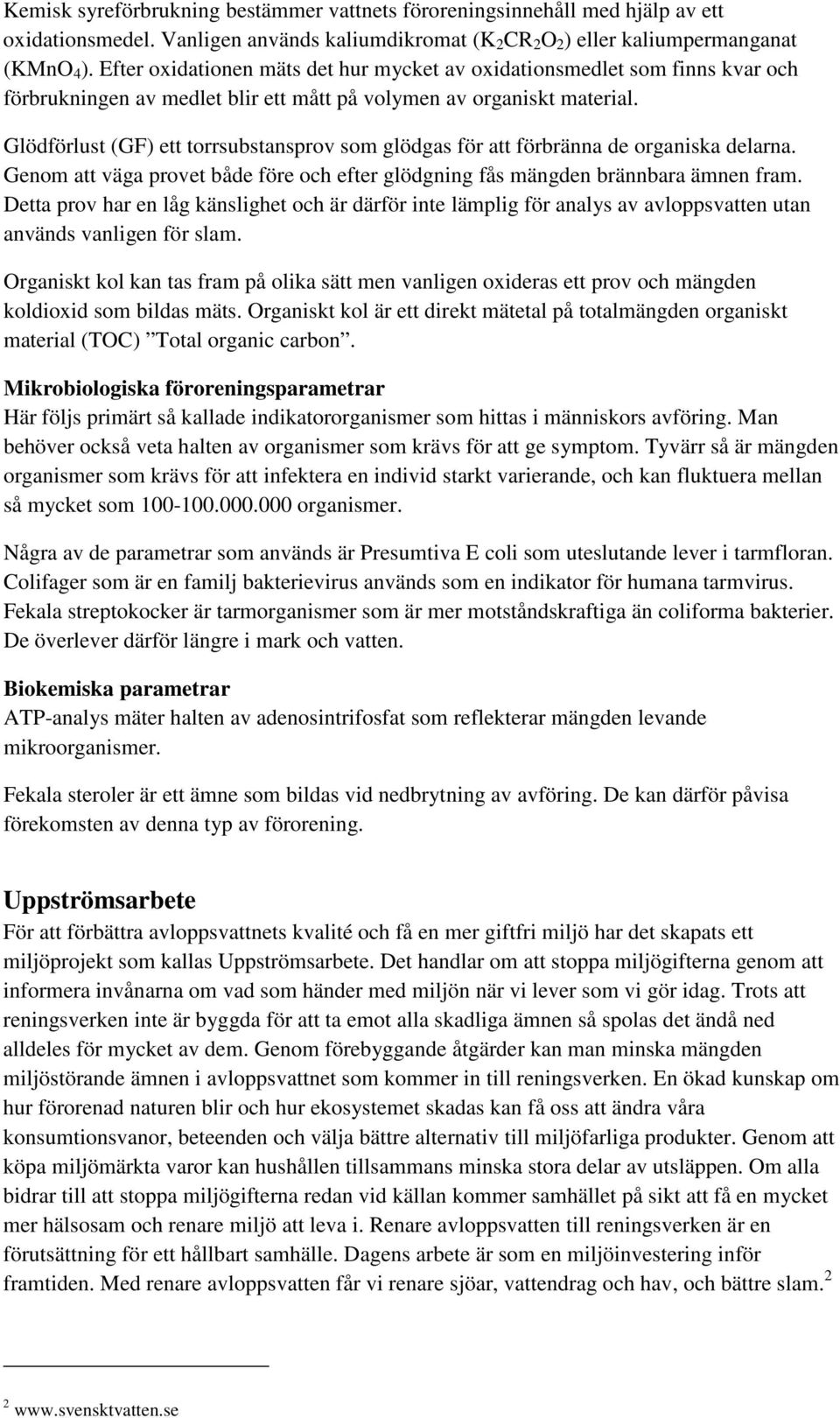 Glödförlust (GF) ett torrsubstansprov som glödgas för att förbränna de organiska delarna. Genom att väga provet både före och efter glödgning fås mängden brännbara ämnen fram.