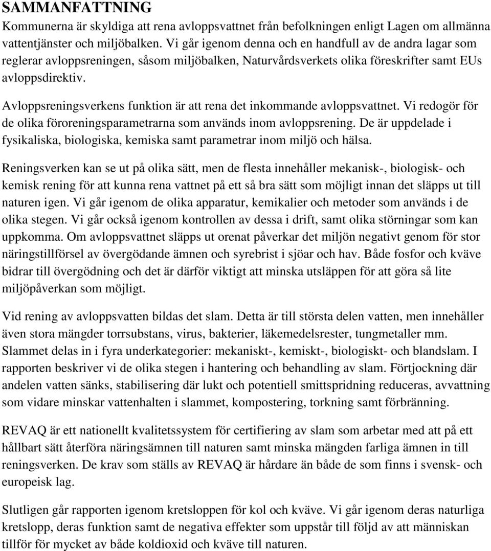 Avloppsreningsverkens funktion är att rena det inkommande avloppsvattnet. Vi redogör för de olika föroreningsparametrarna som används inom avloppsrening.