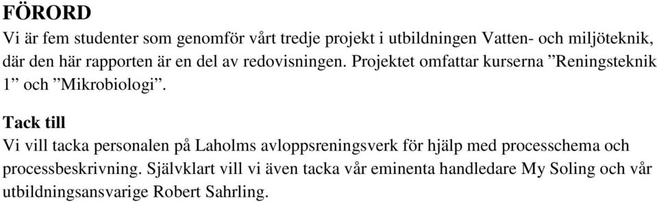 Tack till Vi vill tacka personalen på Laholms avloppsreningsverk för hjälp med processchema och